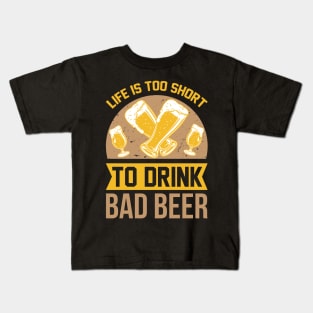 Life is too short to drink bad beer  T Shirt For Women Men Kids T-Shirt